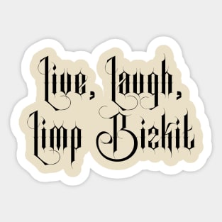 Live Laugh Limp Bizkit Sticker